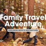 Traveling to Remote Locations with Kids: Crazy or Worth It?