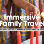 Cultural Immersion for Families: Teaching Kids Through Travel