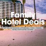 How to Score the Best Hotel Deals for Family Getaways