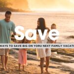 12 Ways to Save Big on your Family Vacation