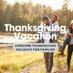 Fun Thanksgiving Holiday Vacation Destinations for Families