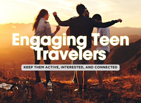 How to Keep Teens Engaged on Family Trips