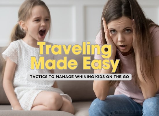 Proven Ways to Stay Calm When Traveling with Whining Kids