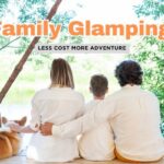 Glamping with Kids: 12 Tips for a Fun and Stress-Free Family Adventure