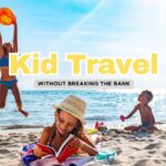 5 Unique Ways to Travel on a Budget with Kids