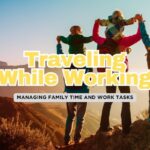 Combining Work and Play: Tips for Traveling Parents