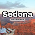 Winter Family Getaway: 10 Reasons Sedona, Arizona Should Be Your Next Destination