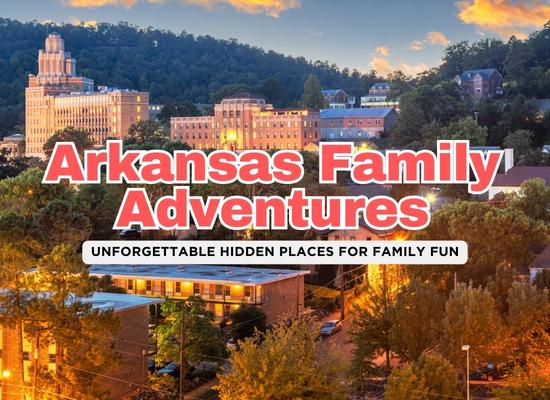 Hidden Gems in Arkansas: 7 Amazing Family-Friendly Spots Off the Beaten Path