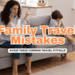 Top 10 Mistakes to Avoid on Your Family Vacation
