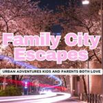 Summer in the City: Best Urban Destinations for Families in 2025