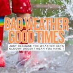 What to Do When the Weather Goes Bad