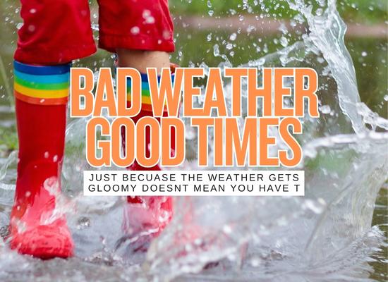 What to Do When the Weather Goes Bad