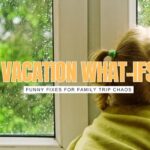 The Top Family Vacation What Ifs: Laugh Now, Panic Later