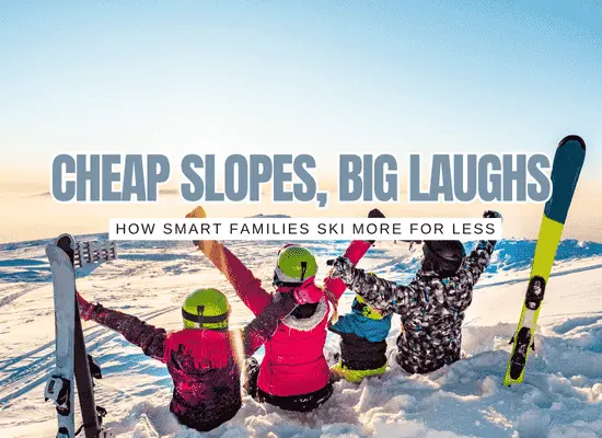 Ski More, Spend Less: 101 Family Hacks for Cheap Skiing