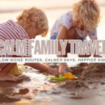 Sensory-Friendly Travel: 20 Low-Noise, Low-Crowd Itineraries