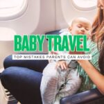 Top 20 Mistakes Parents Make When Traveling With a Baby (and How to Avoid Them)