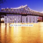 Baton Rouge With Kids: 12 Easy Wins That Feel Like a Real Vacation