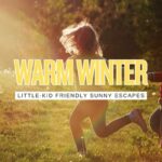 Warm Winter Getaways With Little Kids: 15 Warm Spots That Actually Feel Doable