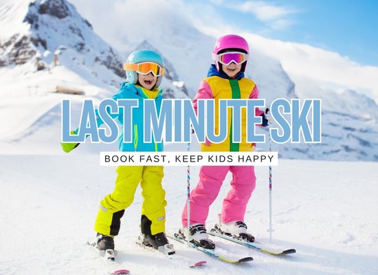 Last-Minute Ski Trips With Kids: The Fast, Realistic Guide to Booking in a Week (Without Overpaying)