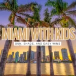 Miami With Kids: Sun, Shade, and Stress-Saving Wins (A Parent-Realistic Guide)