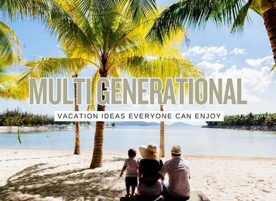 17 Multigenerational Vacation Ideas in 2026 That Keep Grandparents, Parents, and Kids Happy